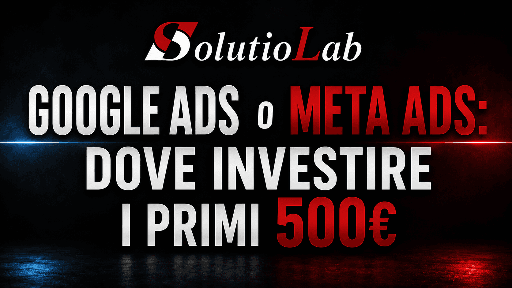 Google Ads o Meta Ads: dove investire i primi 500€